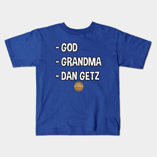 God, Grandma, Dan Getz Kids T-Shirt by Feel Feelings Podcast